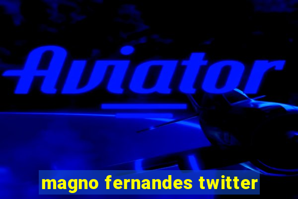 magno fernandes twitter